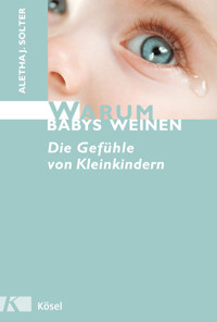 Warum Babys weinen - Aletha J. Solter - E-Book