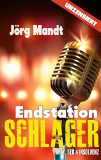 Endstation Schlager - Jörg Mandt - E-Book