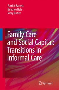 Family Care and Social Capital: Transitions in Informal Care - Patrick Barrett - E-Book