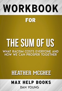 Workbook for The Sum of Us: What Racism Costs Everyone and How We Can Prosper Together by Heather McGhee (Max Help Workbooks) - MaxHelp Workbooks - E-Book