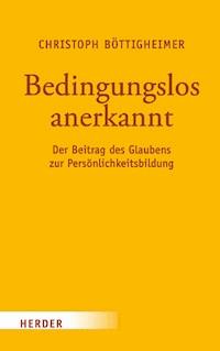 Bedingungslos anerkannt - Prof. Christoph Böttigheimer - E-Book