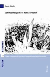 Der Machtbegriff bei Hannah Arendt - Katrin Kräuter - E-Book