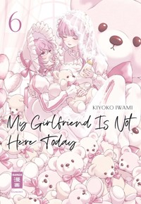 My Girlfriend Is Not Here Today 06 - Kiyoko Iwami - E-Book