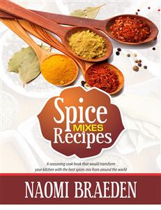 Spice Mixes Recipes - NAOMI BRAEDEN - E-Book