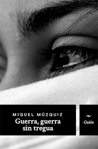 Guerra, guerra sin tregua - Miguel Múzquiz - E-Book