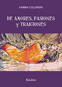 De amores, pasiones y traiciones - Karina Colopera - E-Book