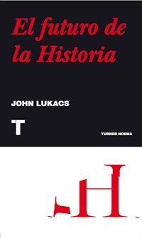 El futuro de la historia - John Lukacs - E-Book