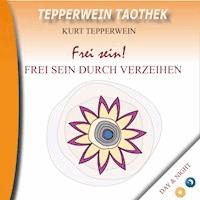 Tepperwein Taothek: Frei sein! Frei sein durch Verzeihen (Day & Night) -  - Hörbuch