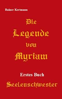 Die Legende von Myriam - Rainer Kertmann - E-Book
