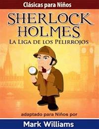 Sherlock Holmes: Sherlock Para Niños: La Liga de los Pelirrojos - Mark Williams - E-Book
