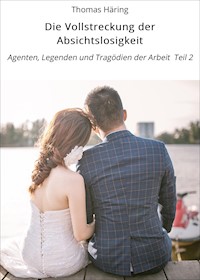 Die Vollstreckung der Absichtslosigkeit - Thomas Häring - E-Book