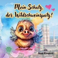 Mein Schatz, der Wildschweinspatz! - Anna Kaminski - E-Book