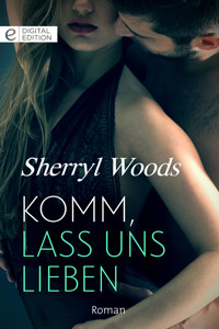 Komm, lass uns lieben - SHERRYL WOODS - E-Book