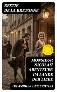 Monsieur Nicolas' Abenteuer im Lande der Liebe (Klassiker der Erotik) - Restif de la Bretonne - E-Book