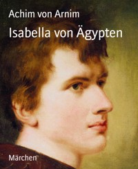 Isabella von Ägypten - Achim von Arnim - E-Book