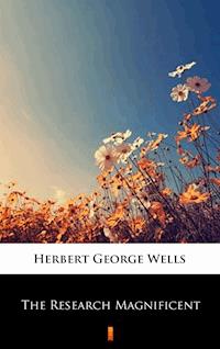 The Research Magnificent - Herbert George Wells - E-Book