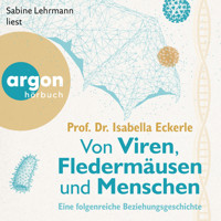 Von Viren, Fledermäusen und Menschen - Eine folgenreiche Beziehungsgeschichte (Ungekürzte Lesung) - Prof. Dr. Isabella Eckerle - Hörbuch