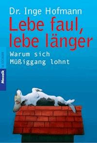 Lebe faul, lebe länger - Inge Hofmann - E-Book