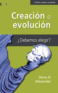 Creación o evolución - Denis Alexander - E-Book