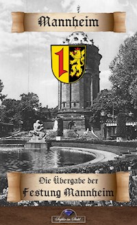 Die Uebergabe der Festung Mannheim an die Franzosen - in Vertretung Erik Schreiber - E-Book