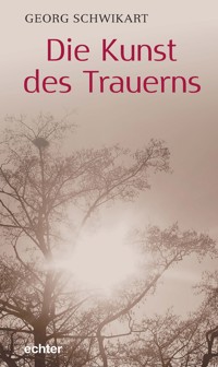 Die Kunst des Trauerns - Georg Schwikart - E-Book