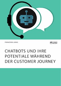Chatbots und ihre Potentiale während der Customer Journey - Franziska Lanig - E-Book