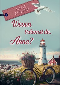 Wovon träumst du, Anna? - Antje Steffen - E-Book