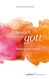 Neulich küsste ich Gott - Siegfried Eckert - E-Book