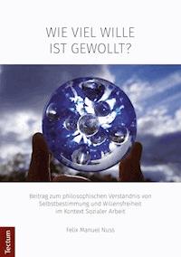 Wie viel Wille ist gewollt? - Felix Manuel Nuss - E-Book