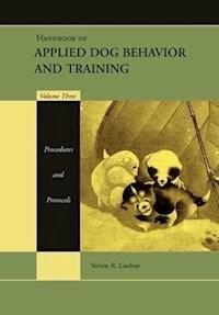 Handbook of Applied Dog Behavior and Training, Volume 3, Procedures and Protocols -  - E-Book
