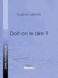 Doit-on le dire ? - Eugène Labiche - E-Book