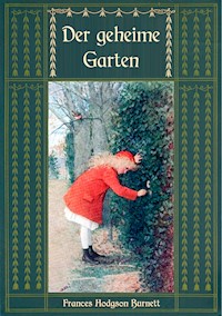Der geheime Garten - Ungekürzte Ausgabe - Frances Hodgson Burnett - E-Book