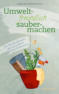 Umweltfreundlich saubermachen - Linda Waniorek - E-Book