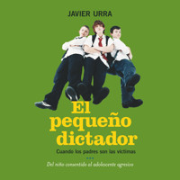 El pequeño dictador. Cuando los padres son las víctimas - Javier Urra - Hörbuch