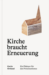 Kirche braucht Erneuerung - Gavin Ortlund - E-Book