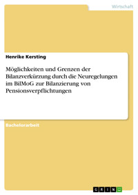 Möglichkeiten und Grenzen der Bilanzverkürzung durch die Neuregelungen im BilMoG zur Bilanzierung von Pensionsverpflichtungen - Henrike Kersting - E-Book