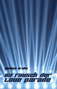 Im Rausch der Love Parade - Damian Drake - E-Book