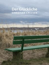 Der Glückliche - Christian Callsen - E-Book