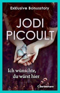 Ich wünschte, du wärst hier. Exklusive Bonusstory - Jodi Picoult - kostenlos E-Book