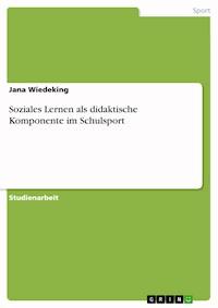 Soziales Lernen als didaktische Komponente im Schulsport - Jana Wiedeking - E-Book