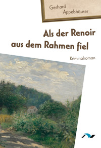 Als der Renoir aus dem Rahmen fiel - Gerhard Appelshäuser - E-Book
