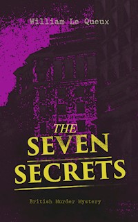 THE SEVEN SECRETS (British Murder Mystery) - William Le Queux - E-Book
