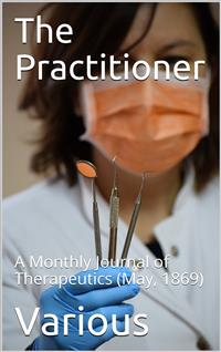 The Practitioner. May, 1869. / A Monthly Journal of Therapeutics - Various - E-Book