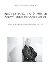 Internet Marketing für Mütter und Väter die zu Hause bleiben - Sabine Gerke Gräfin von Lilienthal - E-Book