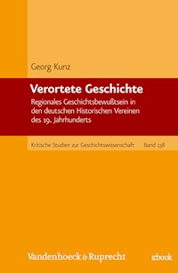 Verortete Geschichte - Georg Kunz - E-Book