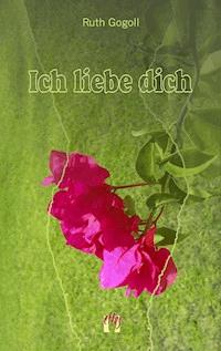Ich liebe dich - Ruth Gogoll - E-Book