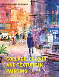 Collage, Colour and Texture in Painting - Mike Bernard - E-Book
