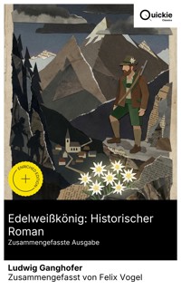 Edelweißkönig: Historischer Roman (Zusammengefasste Ausgabe) - Ludwig Ganghofer - E-Book