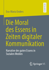 Die Moral des Essens in Zeiten digitaler Kommunikation - Eva-Maria Endres - E-Book