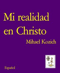 Mi realidad en Christo - Mihael Kozich - E-Book
